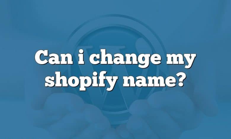 Can i change my shopify name?