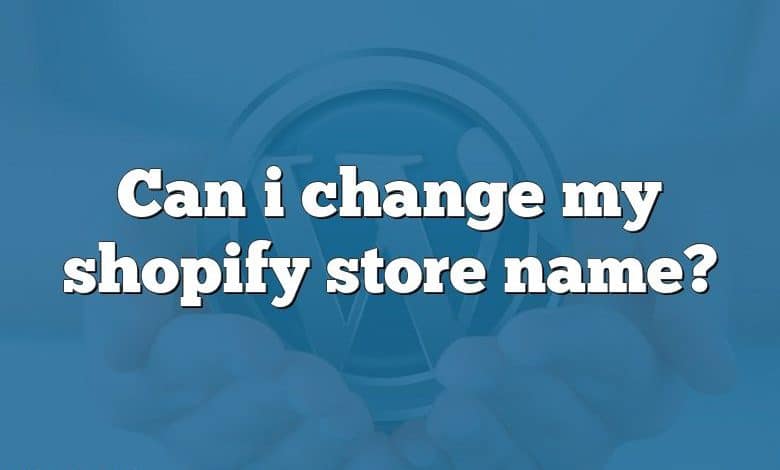 Can i change my shopify store name?