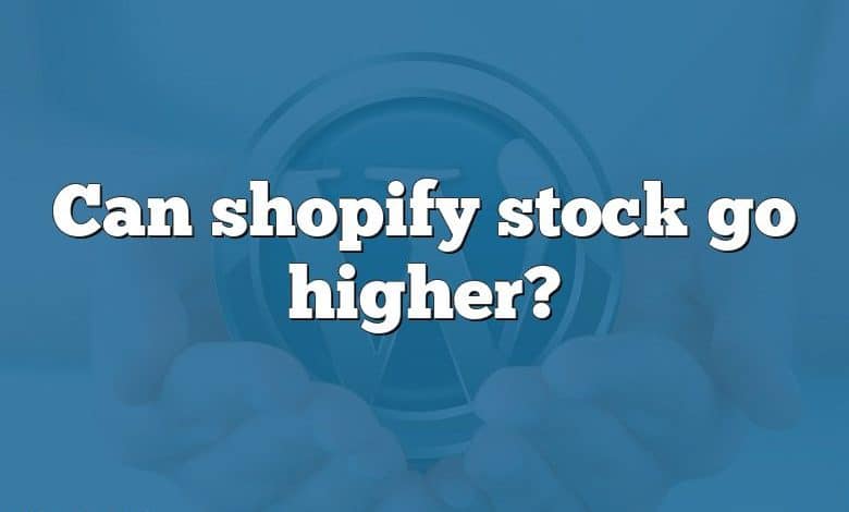 Can shopify stock go higher?