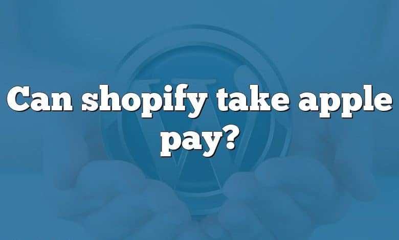 Can shopify take apple pay?