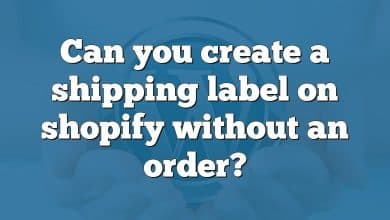 Can you create a shipping label on shopify without an order?