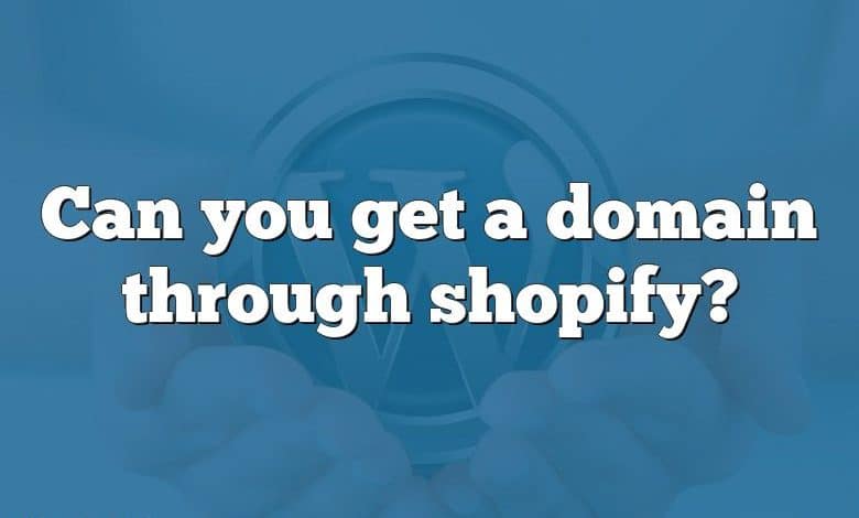 Can you get a domain through shopify?