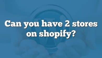 Can you have 2 stores on shopify?