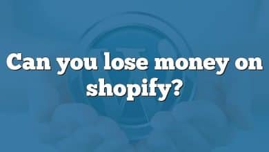 Can you lose money on shopify?