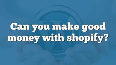 Can you make good money with shopify?