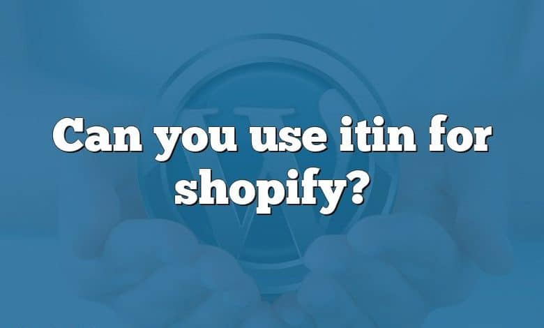 Can you use itin for shopify?