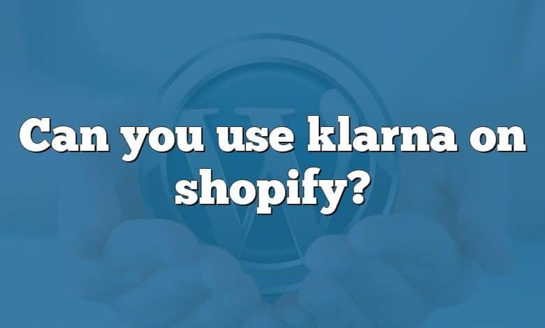 Can you use klarna on shopify?