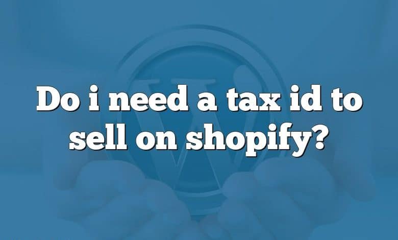 Do i need a tax id to sell on shopify?