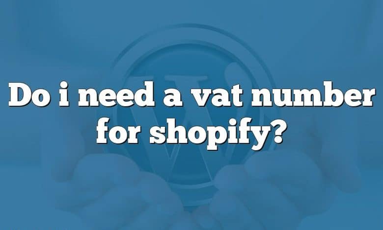 Do i need a vat number for shopify?