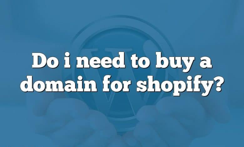 Do i need to buy a domain for shopify?