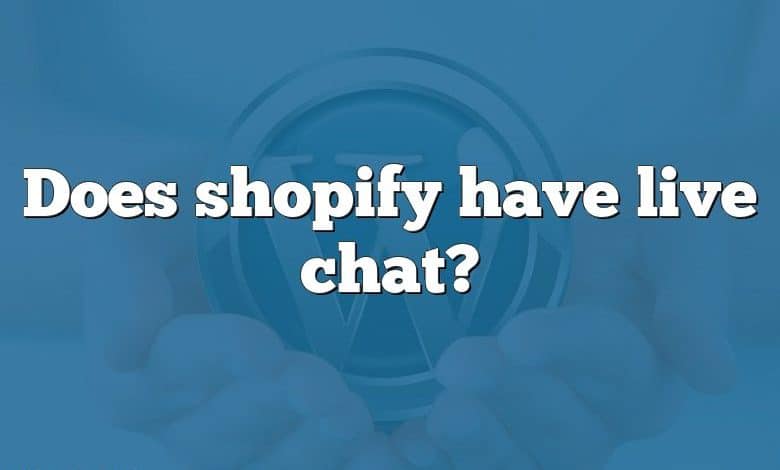 Does shopify have live chat?