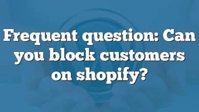 Frequent question: Can you block customers on shopify?