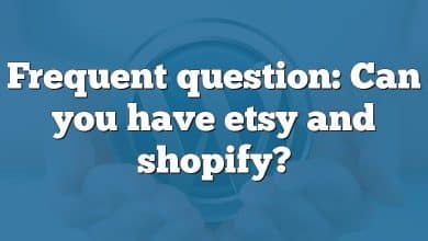 Frequent question: Can you have etsy and shopify?