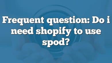 Frequent question: Do i need shopify to use spod?