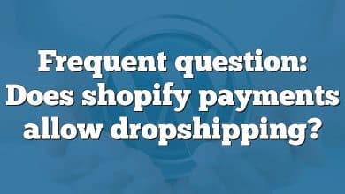 Frequent question: Does shopify payments allow dropshipping?