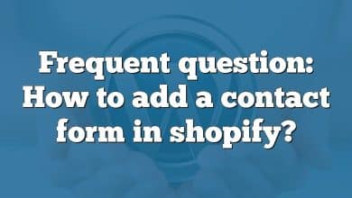 Frequent question: How to add a contact form in shopify?