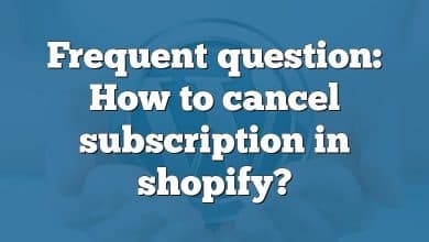 Frequent question: How to cancel subscription in shopify?