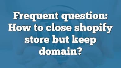 Frequent question: How to close shopify store but keep domain?