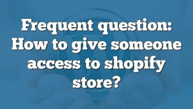 Frequent question: How to give someone access to shopify store?