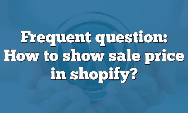 Frequent question: How to show sale price in shopify?