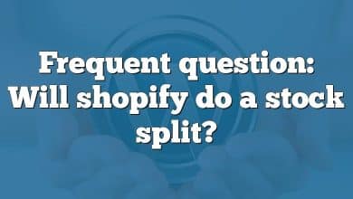 Frequent question: Will shopify do a stock split?