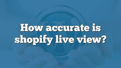 How accurate is shopify live view?