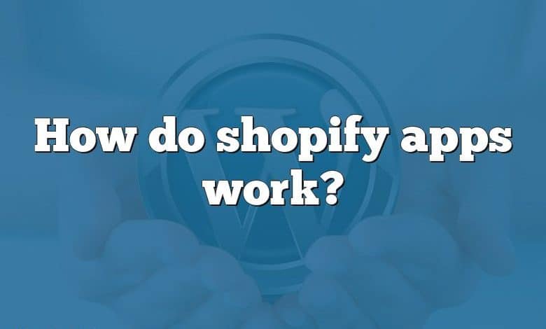 How do shopify apps work?