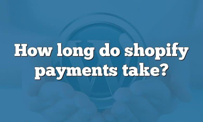 How long do shopify payments take?