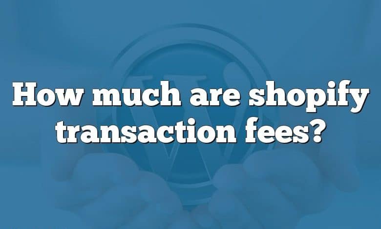 How much are shopify transaction fees?