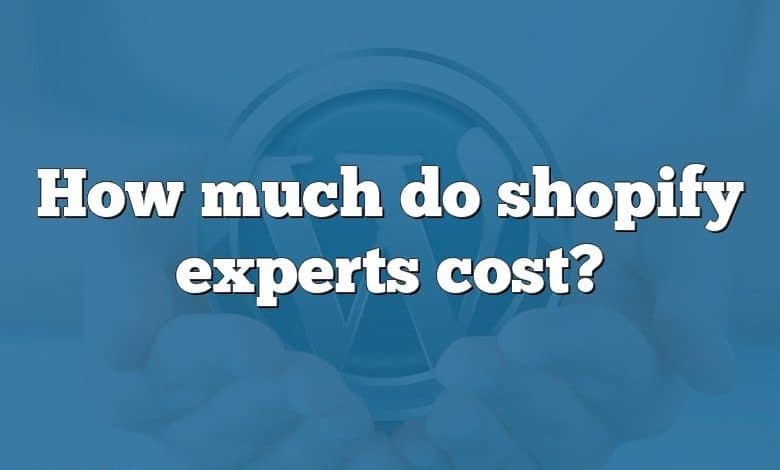 How much do shopify experts cost?