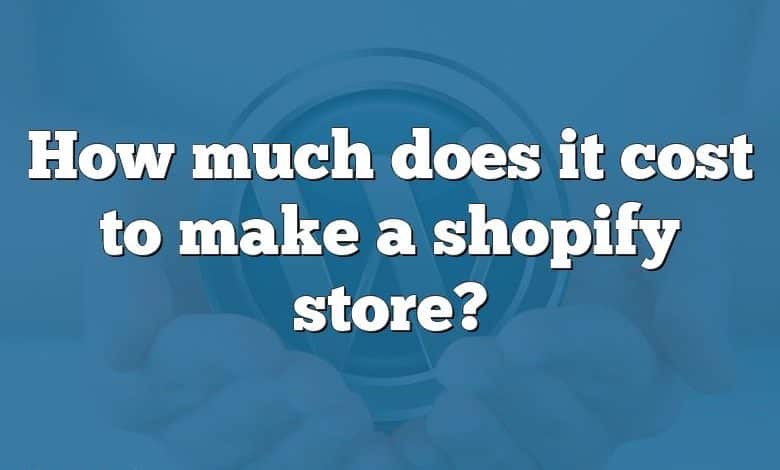 How much does it cost to make a shopify store?