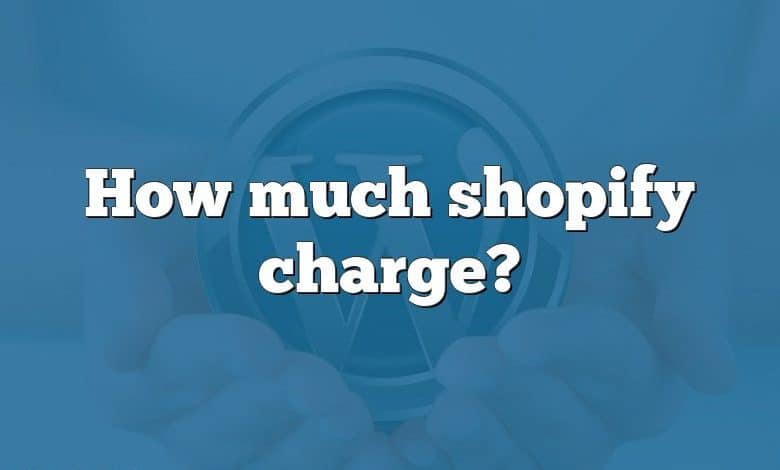 How much shopify charge?