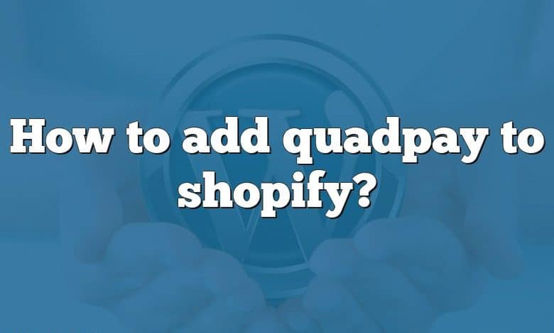 How to add quadpay to shopify?