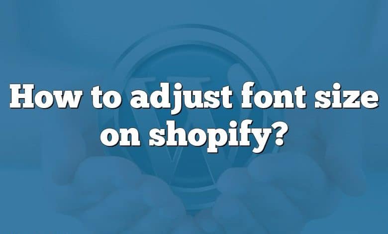 How to adjust font size on shopify?