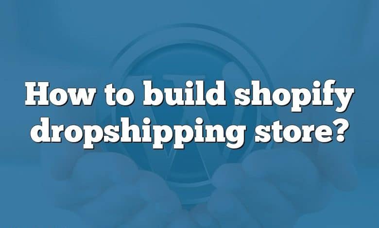 How to build shopify dropshipping store?