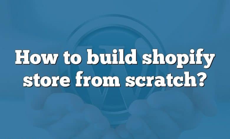 How to build shopify store from scratch?