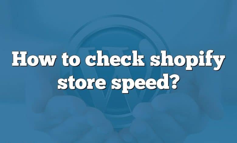 How to check shopify store speed?