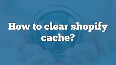 How to clear shopify cache?