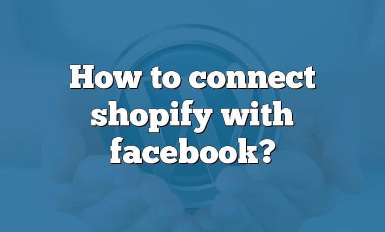 How to connect shopify with facebook?