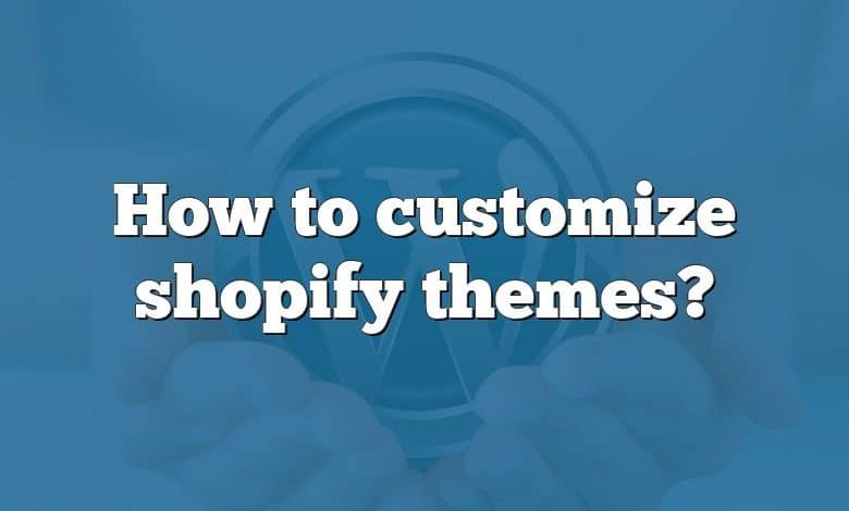 How to customize shopify themes?