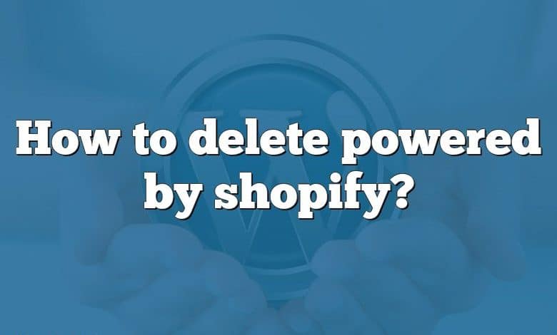 How to delete powered by shopify?