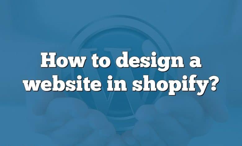 How to design a website in shopify?