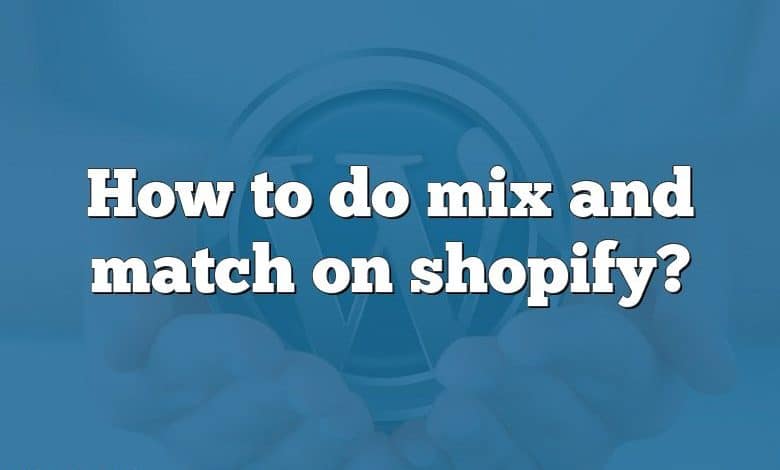 How to do mix and match on shopify?