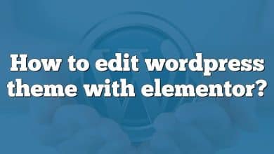 How to edit wordpress theme with elementor?