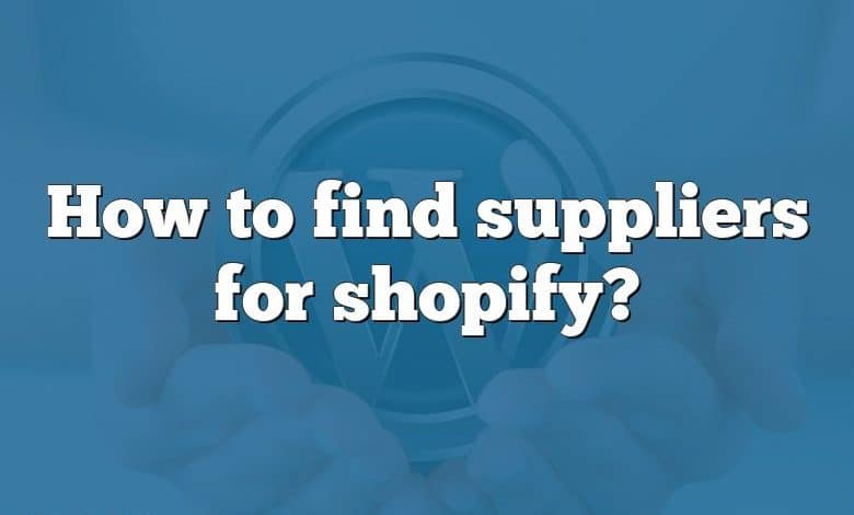 How to find suppliers for shopify?