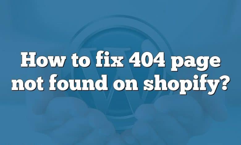 How to fix 404 page not found on shopify?