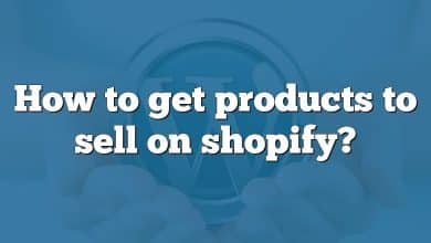 How to get products to sell on shopify?