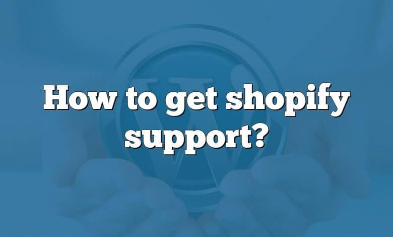 How to get shopify support?