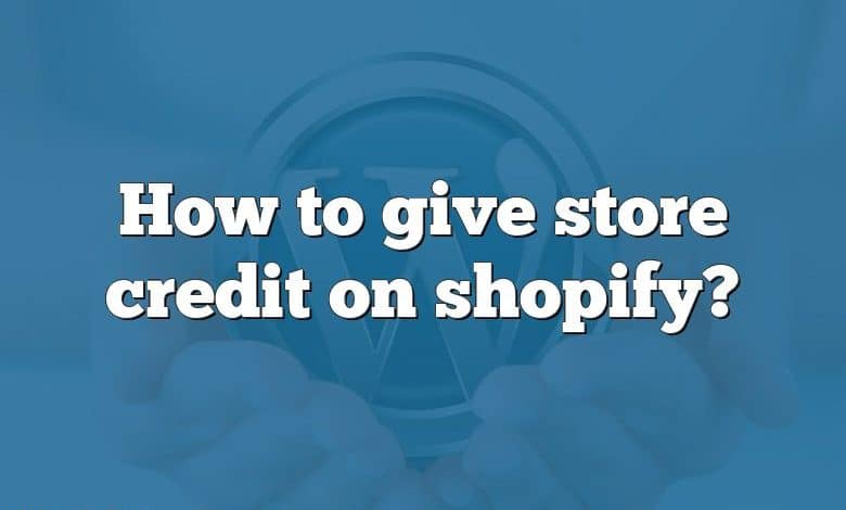 How to give store credit on shopify?