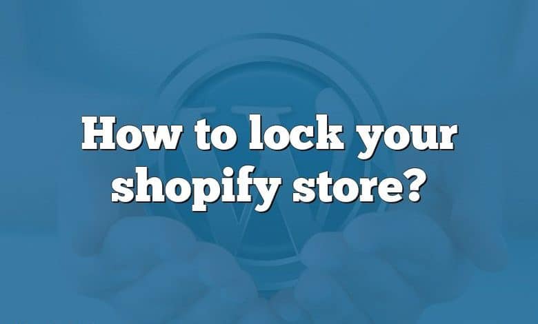 How to lock your shopify store?